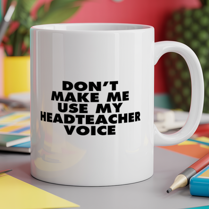 Don't Make Me Use My Headteacher Voice