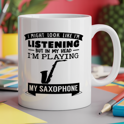 I Might look like I'm listening But in my Head I'm playing my Saxophone