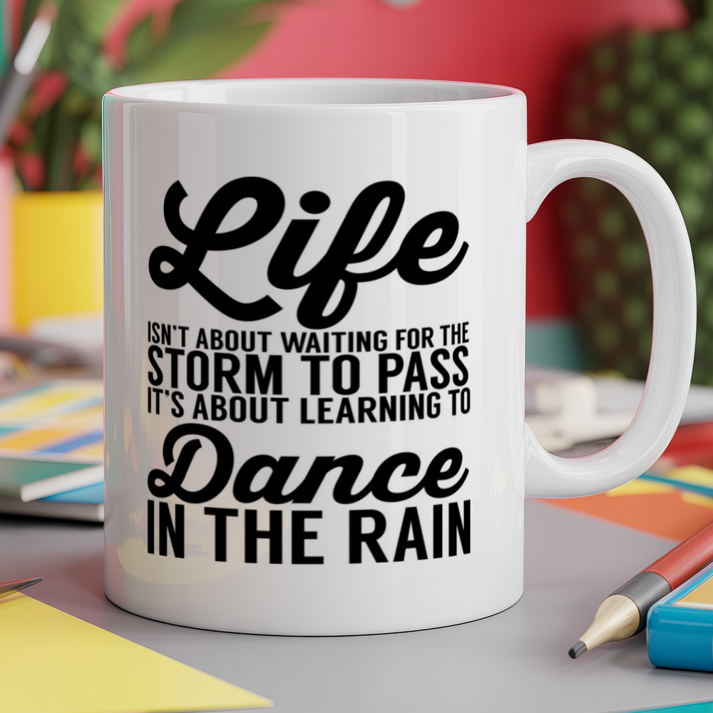 Life isn't about waiting for the storm to pass It's about learning to dance in the rain