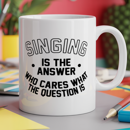 Singing is the Answer Who Cares What the Question Is