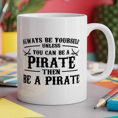 Always be yourself unless you can be a Pirate