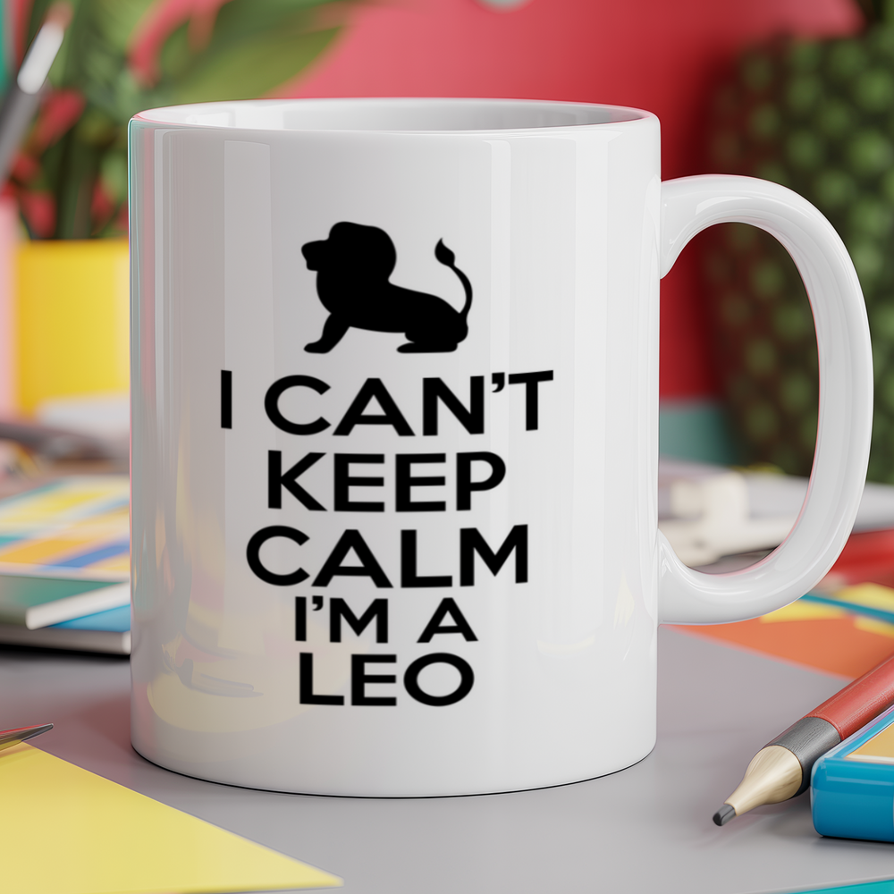 I can't keep calm I'm a leo