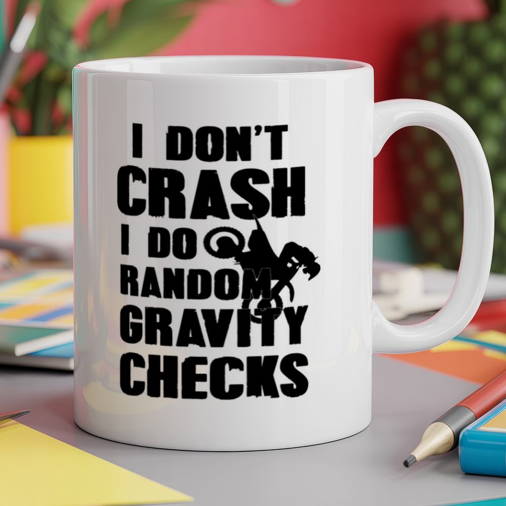 I don't crash I do random gravity checks bike