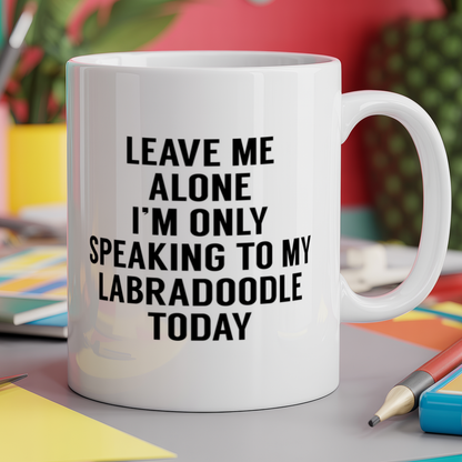 Leave me alone I'm only speaking to my labradoodle today - dog