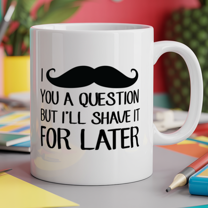 I moustache you a question but I'll shave it for later