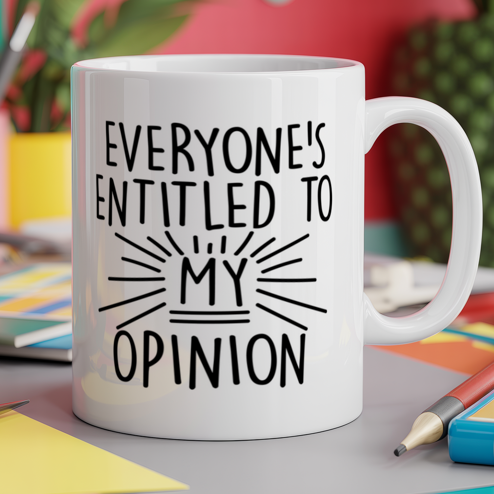 Everyone's entitled to my opinion