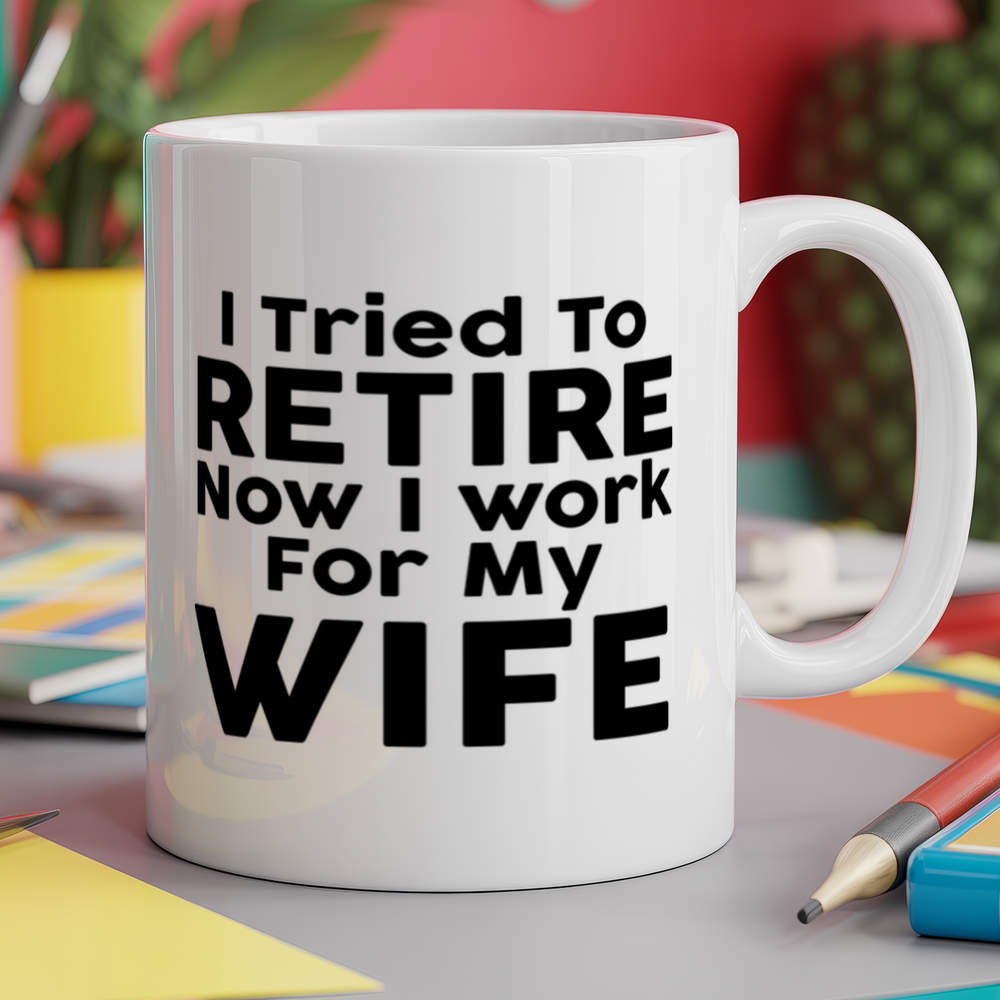 I tried to retire now I work for my wife