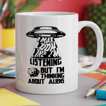 i may look like i'm listening but i'm thinking about aliens