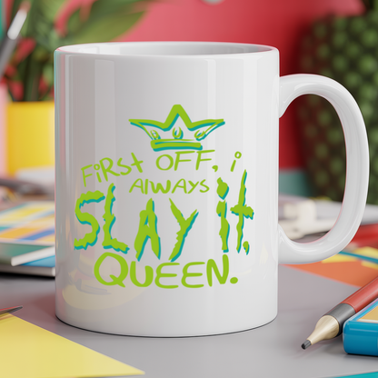 First Off, I Always Slay It, Queen.