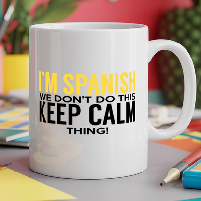 I'm Spanish we don't do this keep calm thing