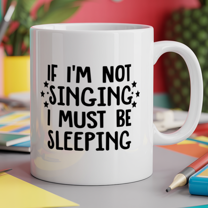 If I'm not singing I must be sleeping
