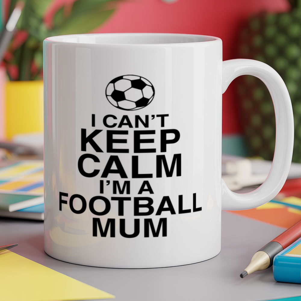 I can't keep calm I'm a football mum