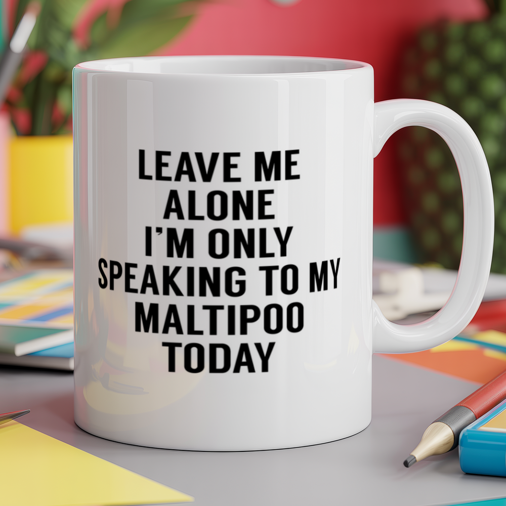 Leave me alone I'm only speaking to my maltipoo today - dog