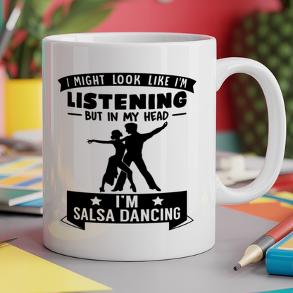 I Might Look Like I'm Listening But In My Head I'm Salsa Dancing
