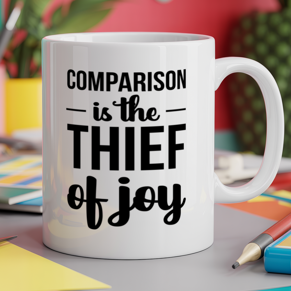 Comparison Is The Thief Of Joy