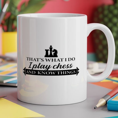 Thatï¿½s what I do I play chess and I know things