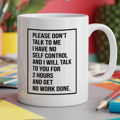 Please dont talk to me I have no self control and will talk to you for 2 hours and get no work done