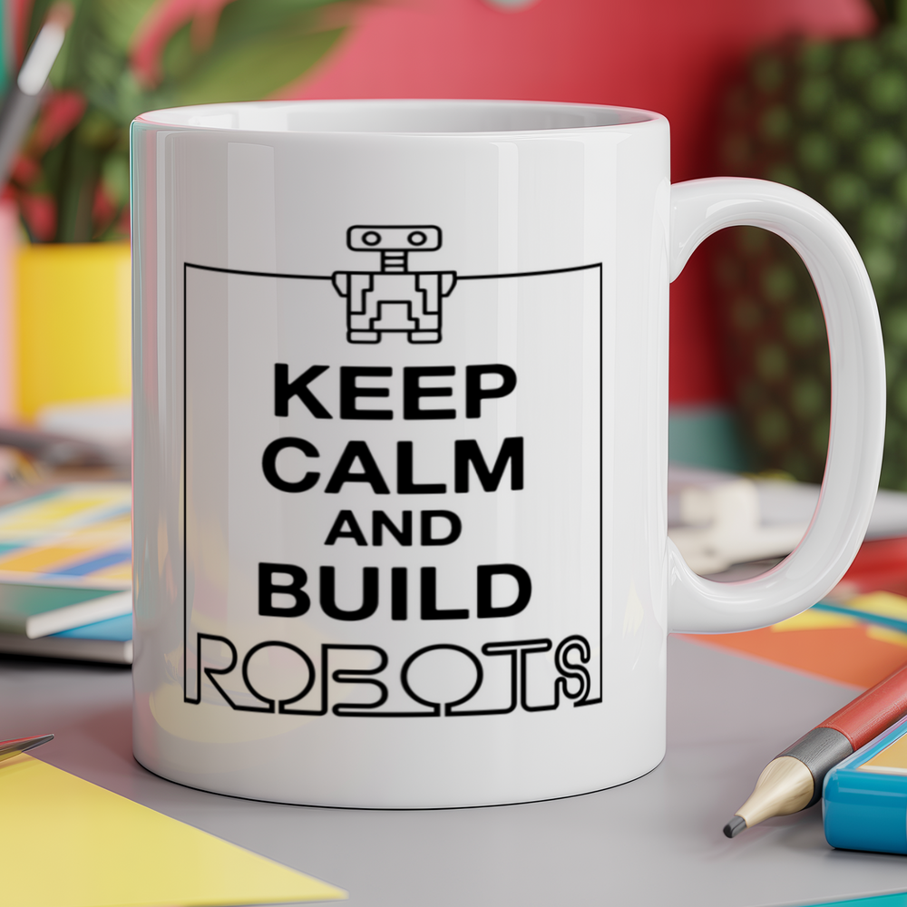 Keep calm and build a robot