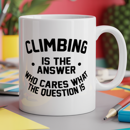 Climbing is the Answer Who Cares What the Question Is