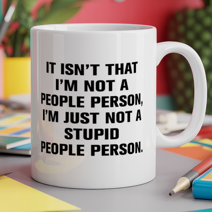 It isn't that I'm a people person, I'm just not a stupid people person
