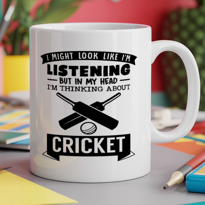 I Might look like I'm listening But in my Head I'm thinking about cricket