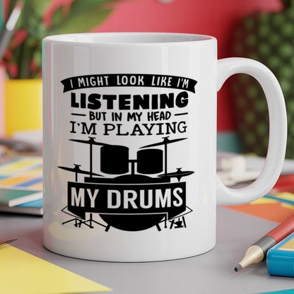 I Might look like I'm listening But in my Head I'm playing my Drums