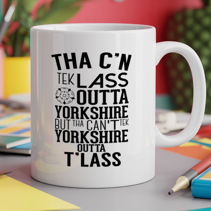 Tha c'n tek lass outta yorkshire but tha can't tek yorkshire outta t'lass
