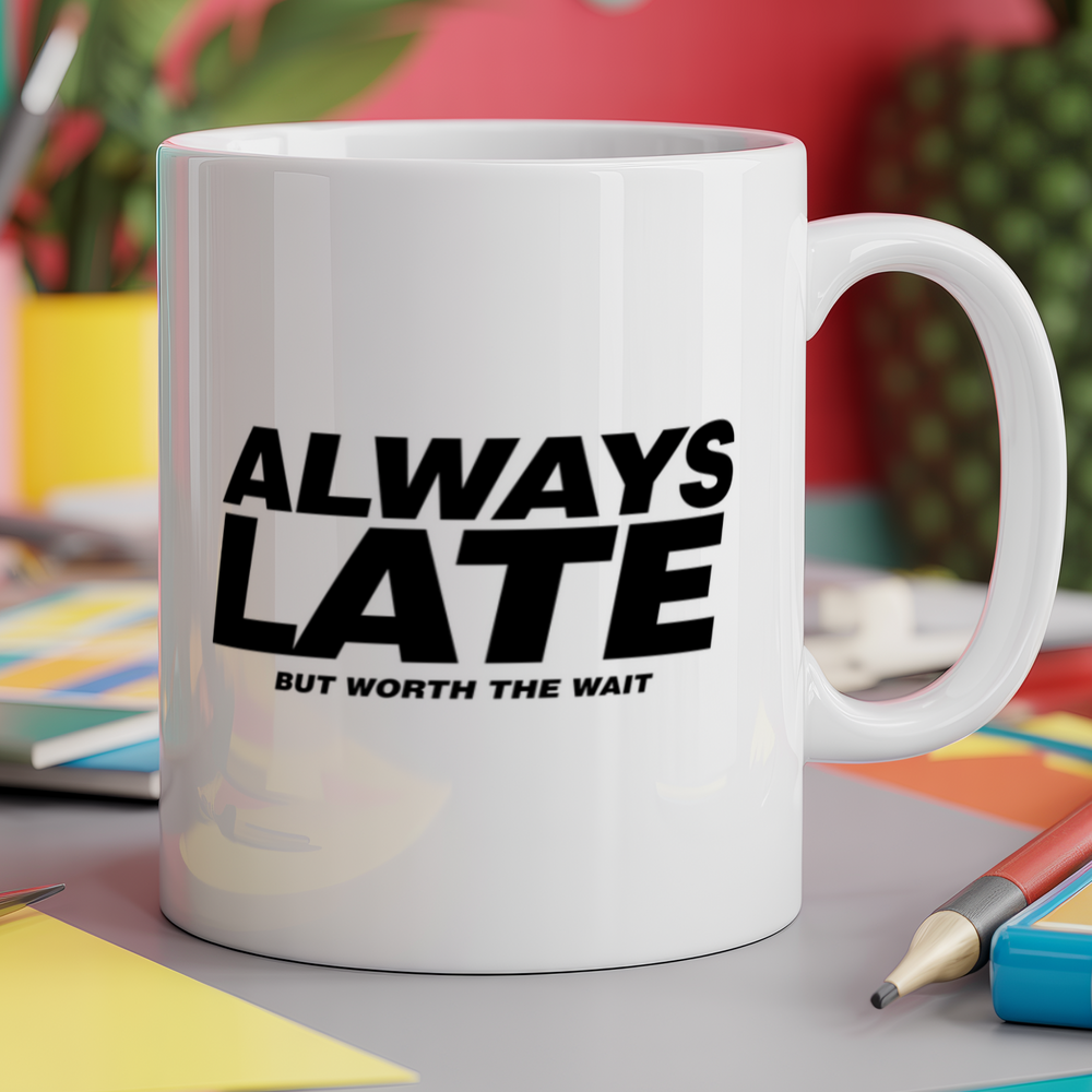 Always late but worth the wait