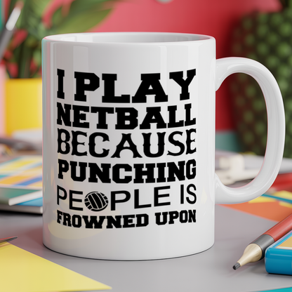 I play netball because punching people is frowned upon