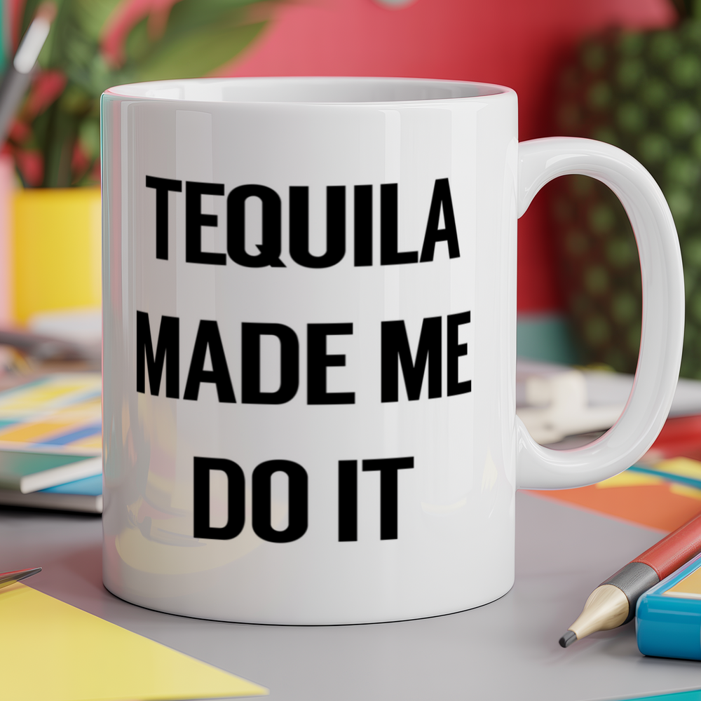 Tequila made me do it