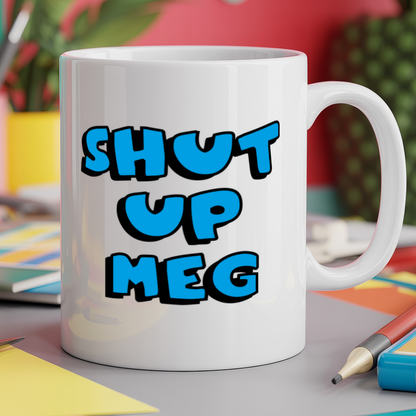 Shut up meg