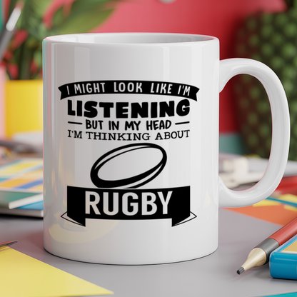 I Might Look Like I'm Listening But In My Head I'm Thinking About Rugby