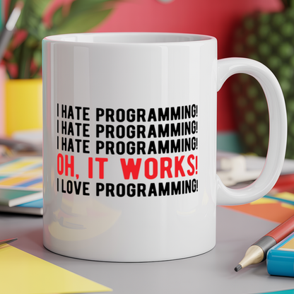 I hate programming! I hate programming! I hate programming! Oh, it works! I love programming!