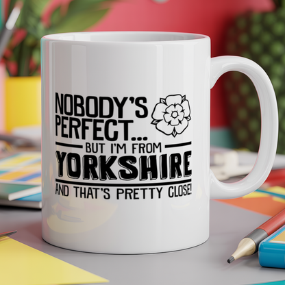 Nobody's Perfect But I'm From Yorkshire and That's Pretty Close