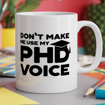Don't Make Me Use My PhD Voice