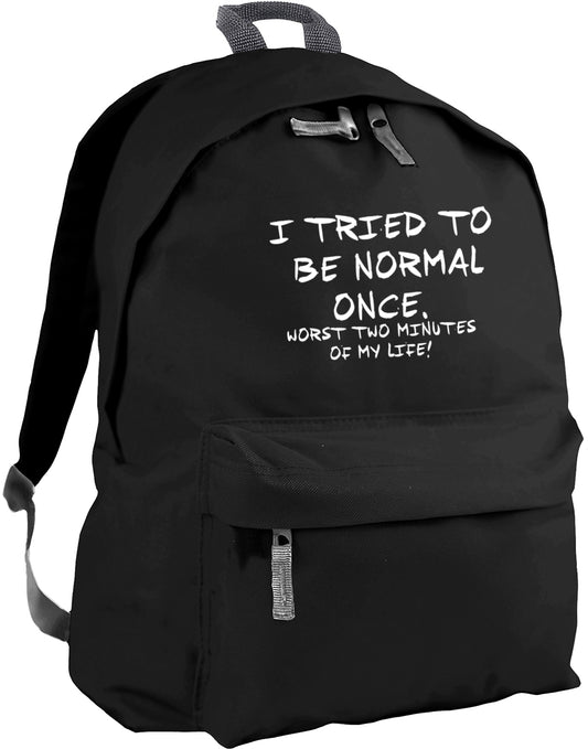 I tried to be normal once, worst two minutes of my life backpack