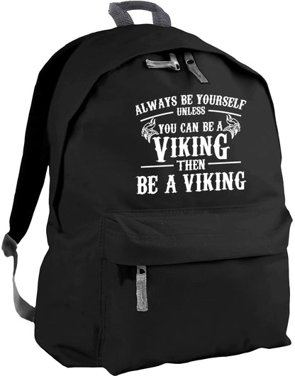 Always be yourself unless you can be a Viking backpack