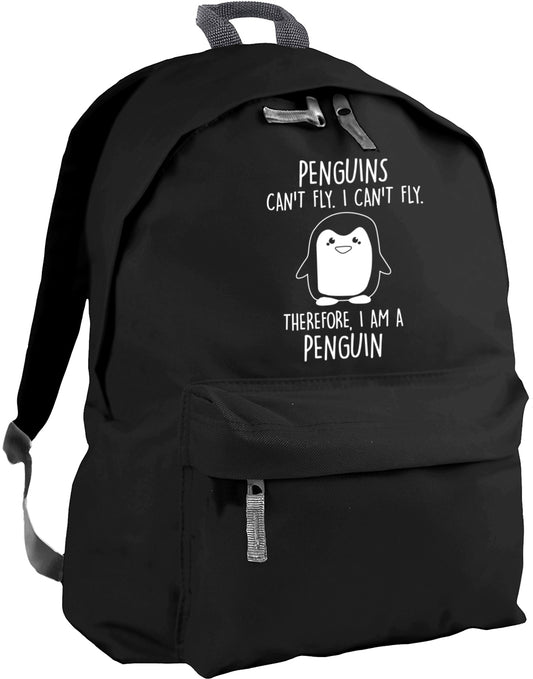 Penguins can't fly. I can't fly. Therefore, I am a penguin backpack
