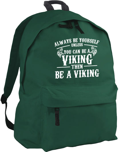 Always be yourself unless you can be a Viking backpack