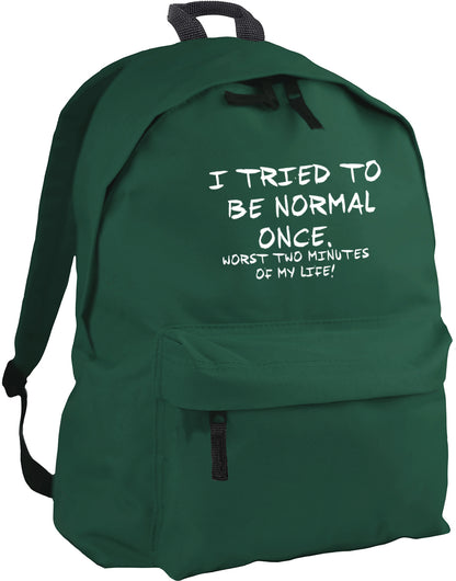 I tried to be normal once, worst two minutes of my life backpack