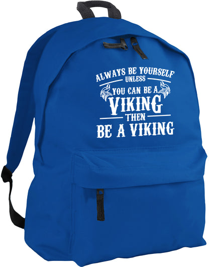Always be yourself unless you can be a Viking backpack