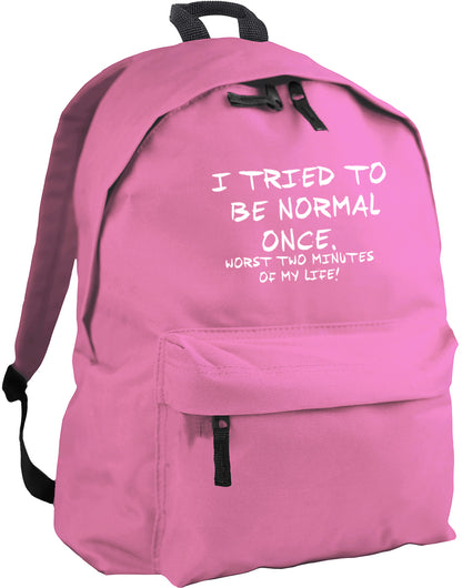 I tried to be normal once, worst two minutes of my life backpack