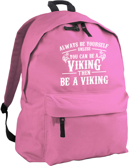 Always be yourself unless you can be a Viking backpack