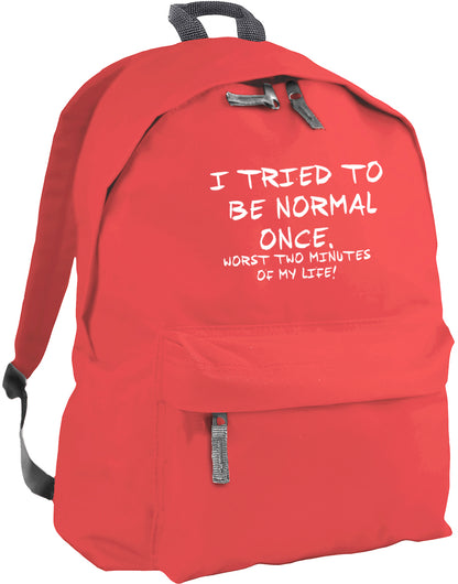 I tried to be normal once, worst two minutes of my life backpack