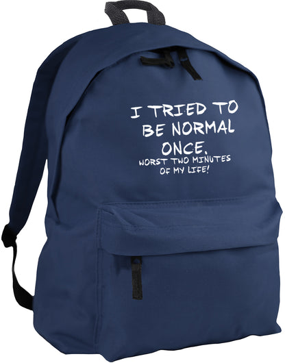 I tried to be normal once, worst two minutes of my life backpack