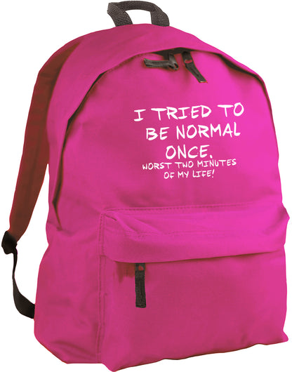 I tried to be normal once, worst two minutes of my life backpack