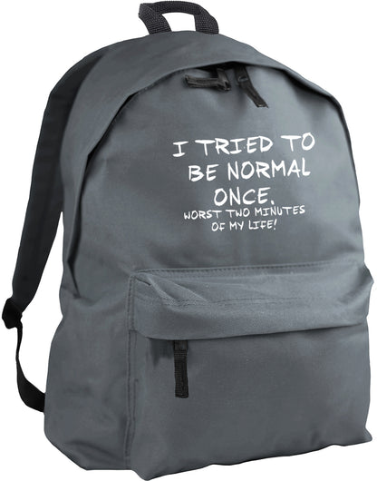 I tried to be normal once, worst two minutes of my life backpack