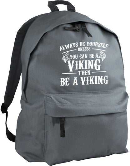 Always be yourself unless you can be a Viking backpack