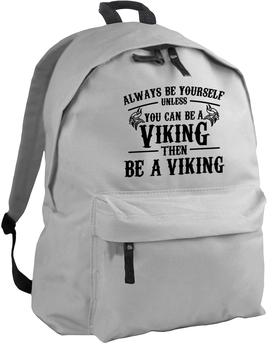 Always be yourself unless you can be a Viking backpack