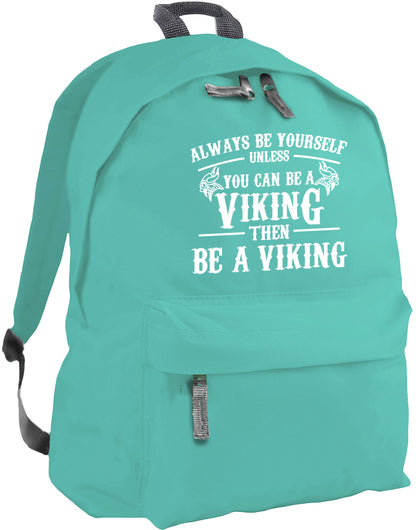 Always be yourself unless you can be a Viking backpack